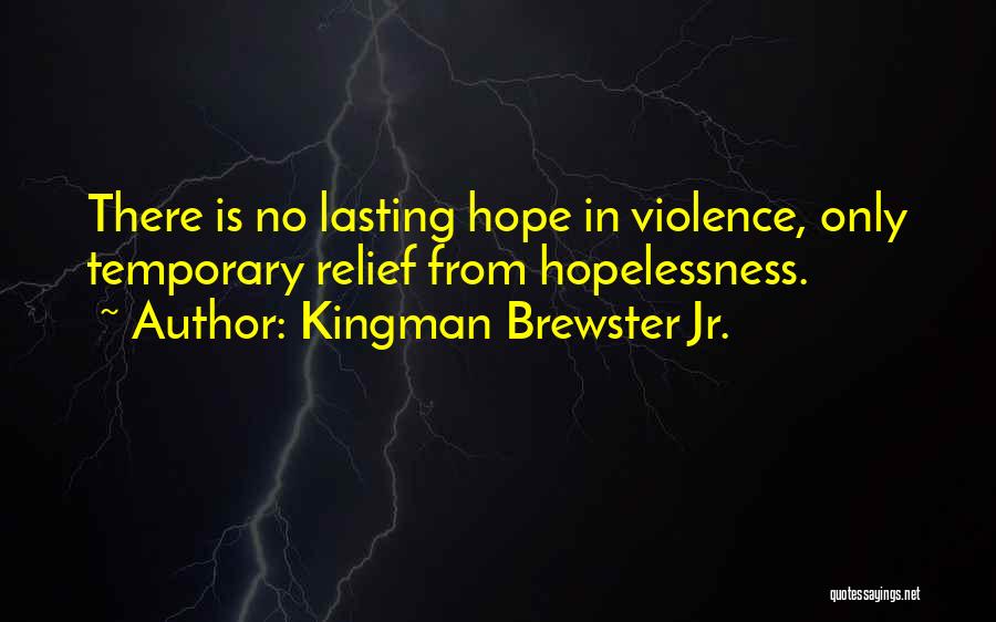 There Is No Hope Quotes By Kingman Brewster Jr.