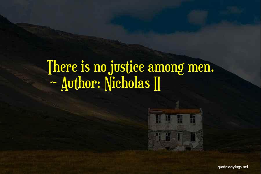 There Is No Justice Quotes By Nicholas II