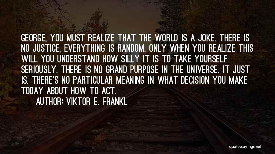 There Is No Justice Quotes By Viktor E. Frankl