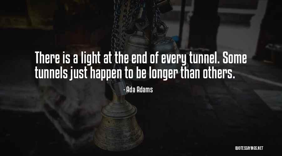 There Is No Light At The End Of The Tunnel Quotes By Ada Adams