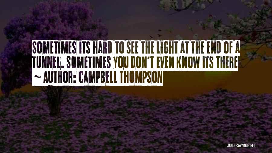 There Is No Light At The End Of The Tunnel Quotes By Campbell Thompson