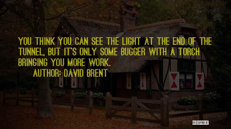 There Is No Light At The End Of The Tunnel Quotes By David Brent