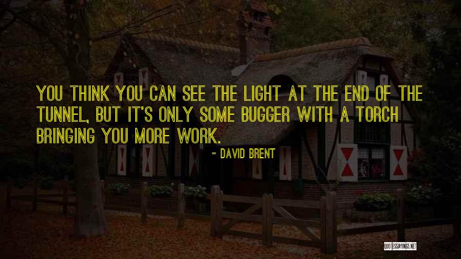 There Is No Light At The End Of The Tunnel Quotes By David Brent There Is No Light At The End Of The Tunnel Quotes By David Brent