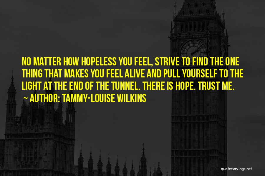 There Is No Light At The End Of The Tunnel Quotes By Tammy-Louise Wilkins