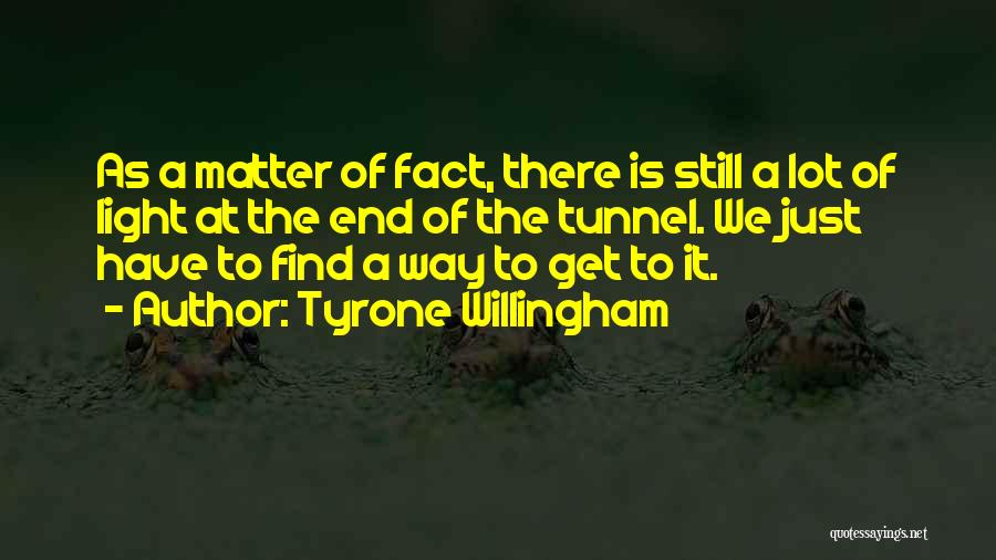 There Is No Light At The End Of The Tunnel Quotes By Tyrone Willingham