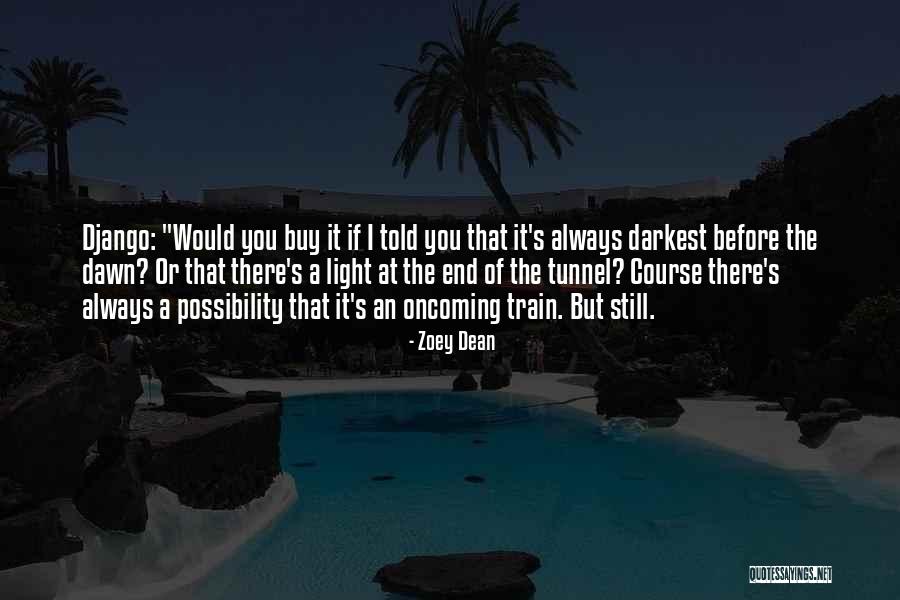There Is No Light At The End Of The Tunnel Quotes By Zoey Dean There Is No Light At The End Of The Tunnel Quotes By Zoey Dean