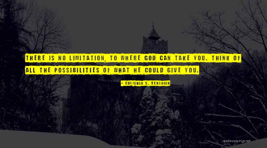 There Is No Limitation Quotes By Colishia S. Benjamin There Is No Limitation Quotes By Colishia S. Benjamin