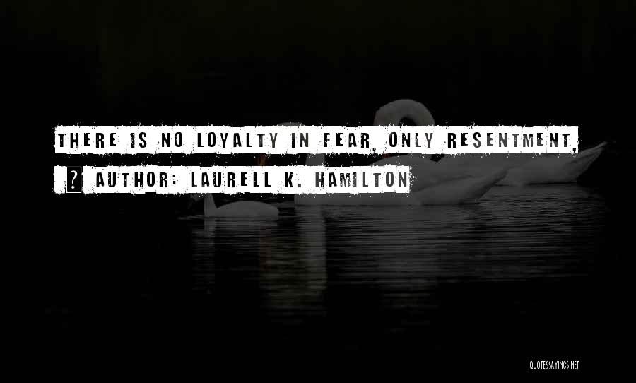 There Is No Loyalty Quotes By Laurell K. Hamilton