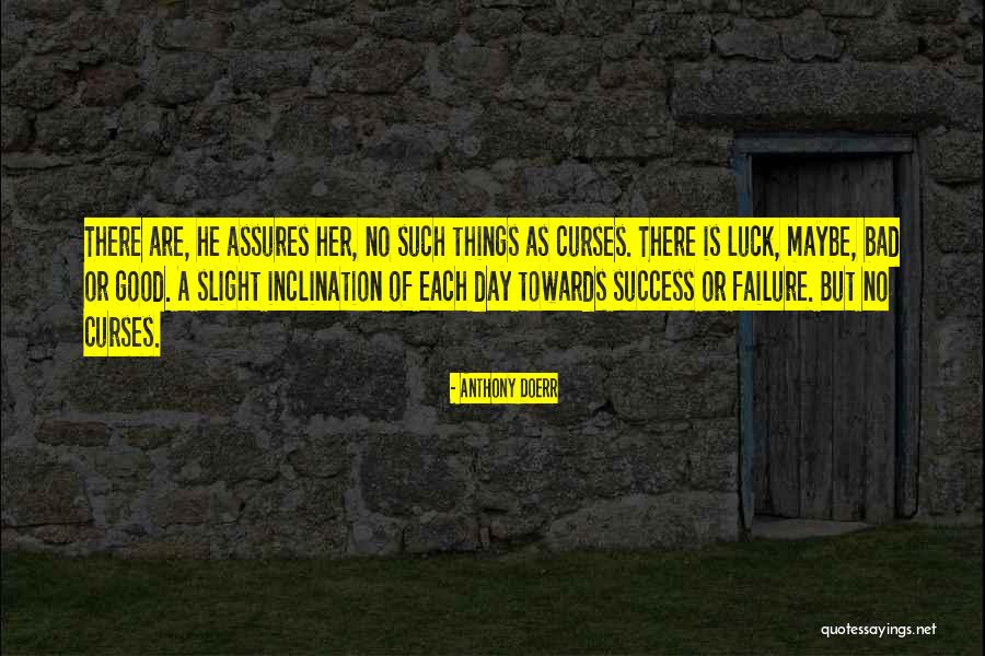 There Is No Luck Quotes By Anthony Doerr There Is No Luck Quotes By Anthony Doerr