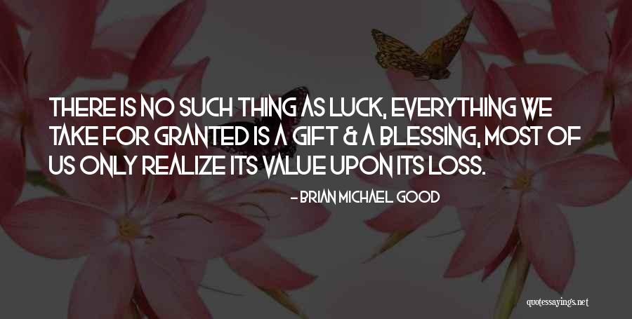 There Is No Luck Quotes By Brian Michael Good There Is No Luck Quotes By Brian Michael Good