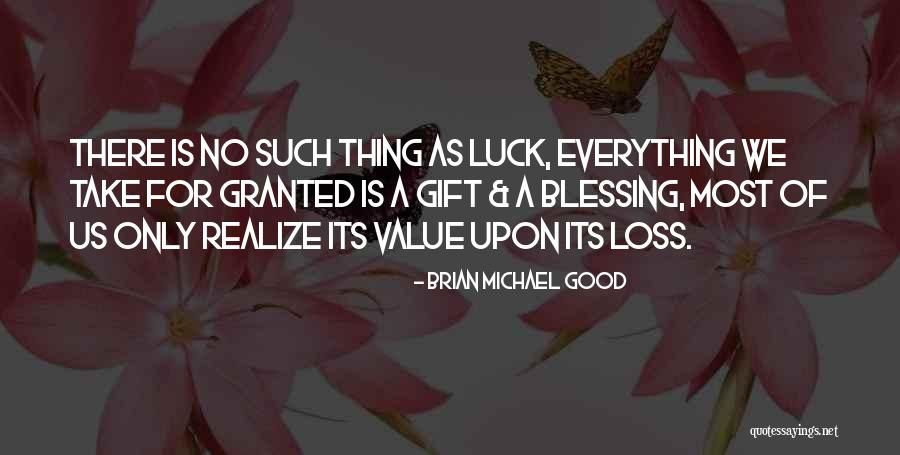 There Is No Luck Quotes By Brian Michael Good