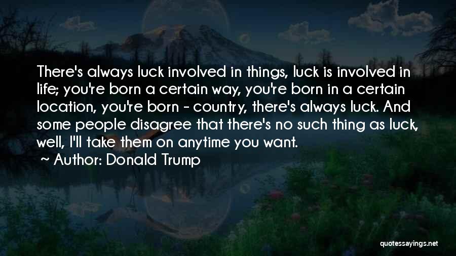 There Is No Luck Quotes By Donald Trump