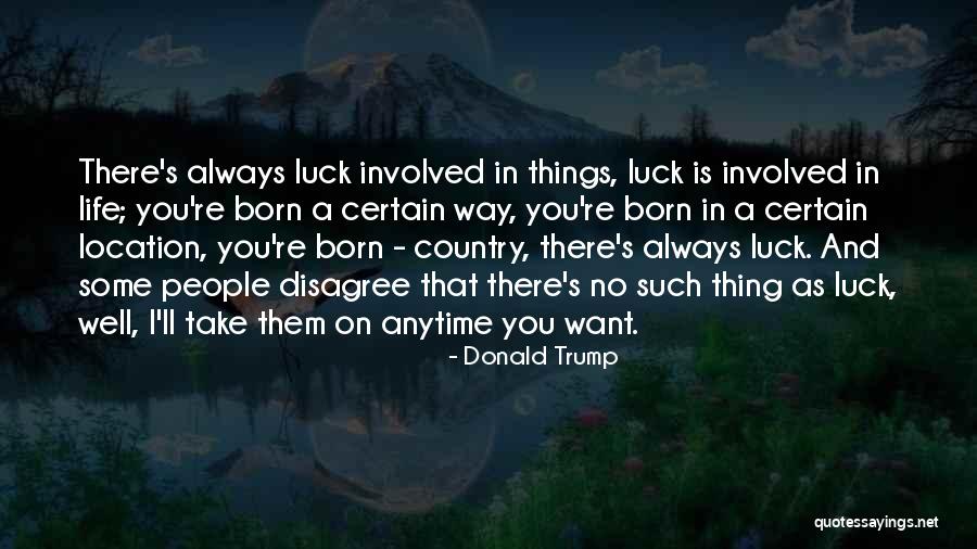 There Is No Luck Quotes By Donald Trump