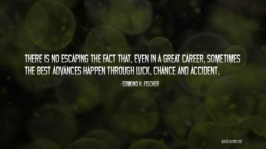 There Is No Luck Quotes By Edmond H. Fischer There Is No Luck Quotes By Edmond H. Fischer