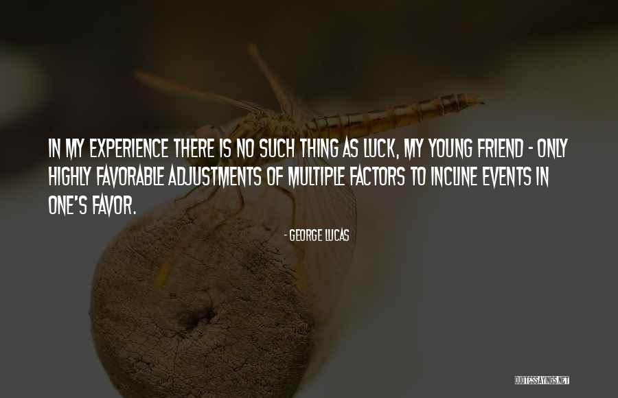 There Is No Luck Quotes By George Lucas There Is No Luck Quotes By George Lucas