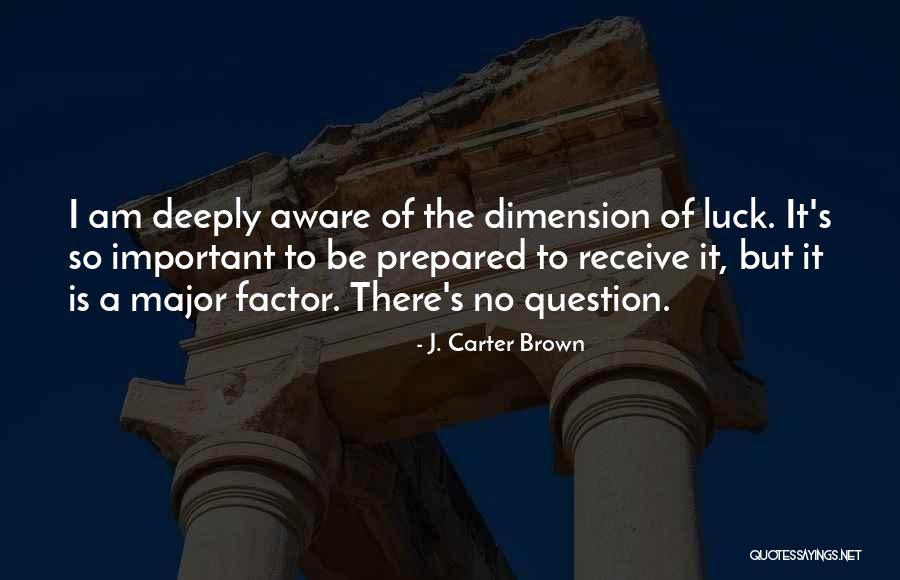 There Is No Luck Quotes By J. Carter Brown There Is No Luck Quotes By J. Carter Brown