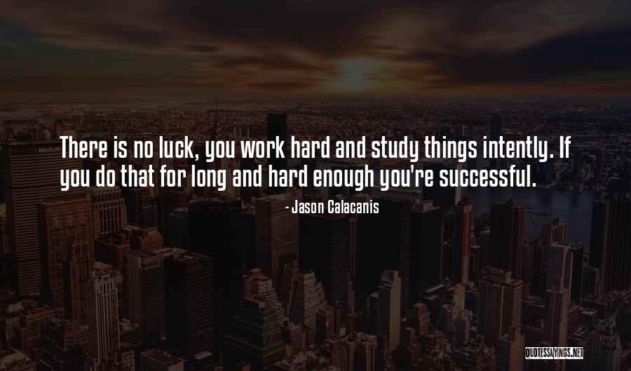 There Is No Luck Quotes By Jason Calacanis There Is No Luck Quotes By Jason Calacanis