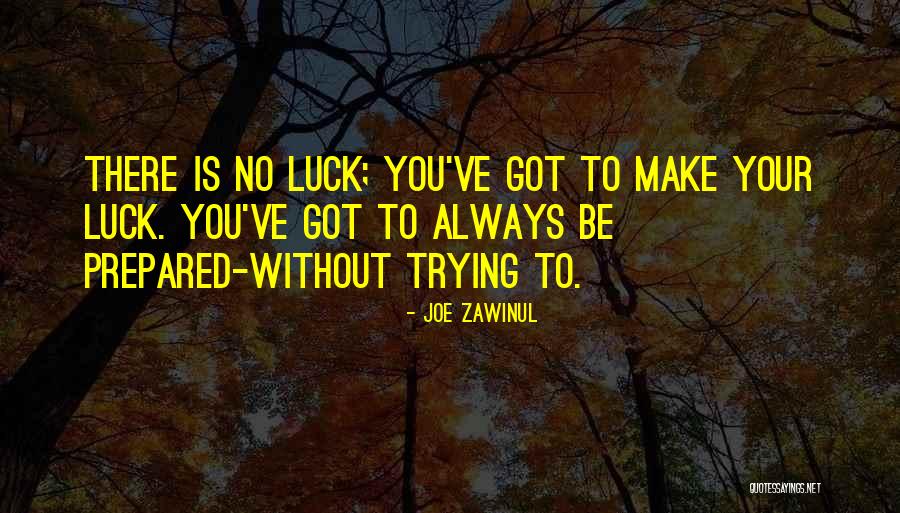 There Is No Luck Quotes By Joe Zawinul