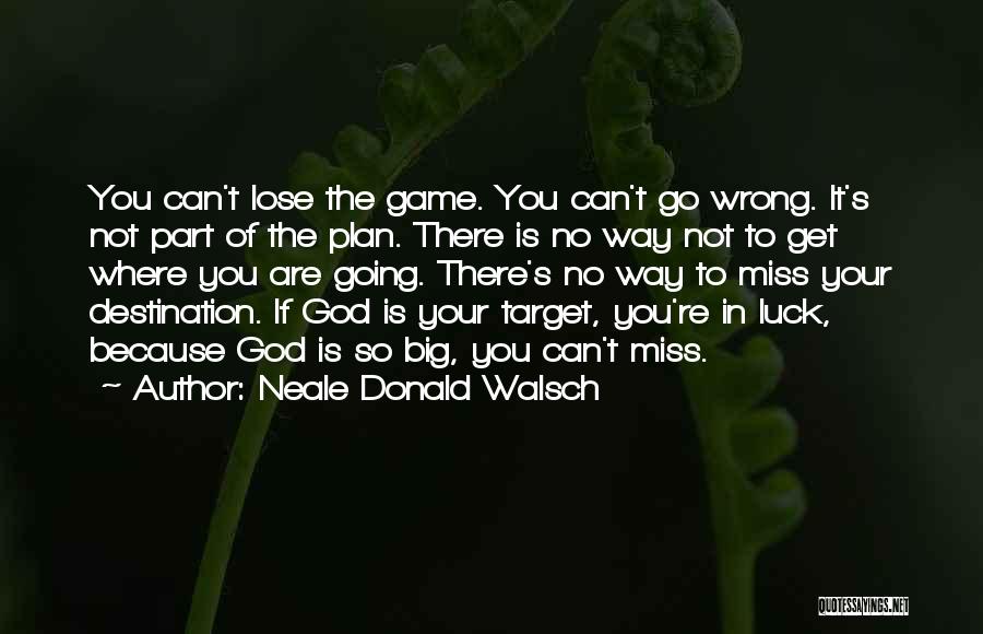 There Is No Luck Quotes By Neale Donald Walsch