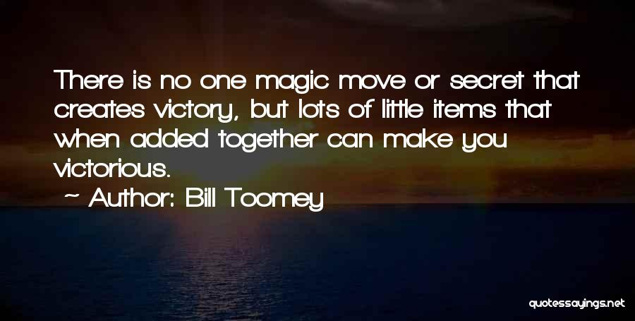 There Is No Magic Quotes By Bill Toomey