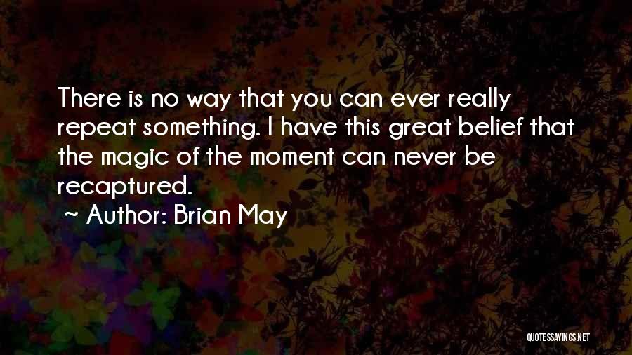 There Is No Magic Quotes By Brian May