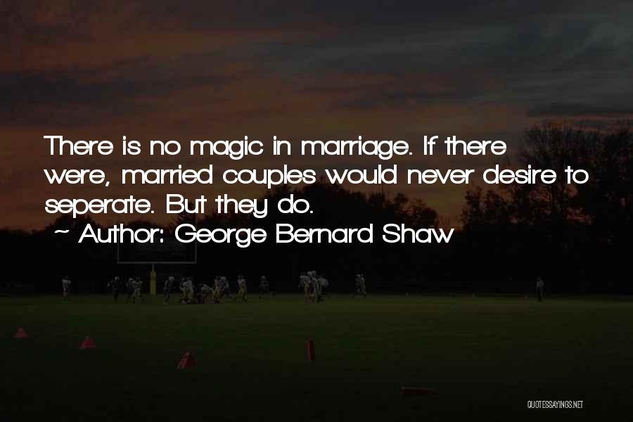 There Is No Magic Quotes By George Bernard Shaw