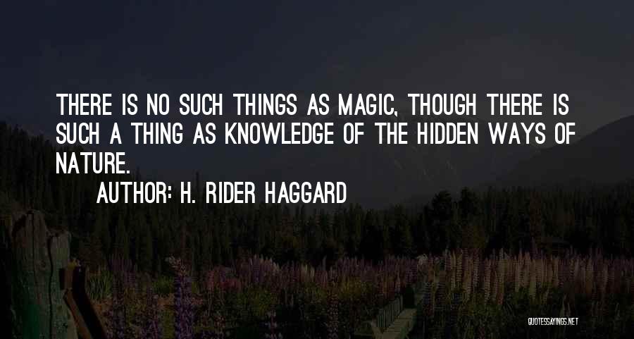 There Is No Magic Quotes By H. Rider Haggard