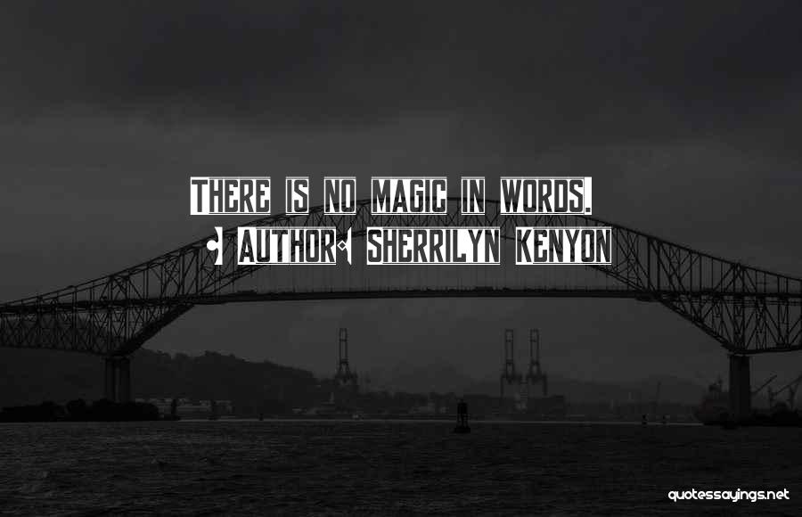 There Is No Magic Quotes By Sherrilyn Kenyon