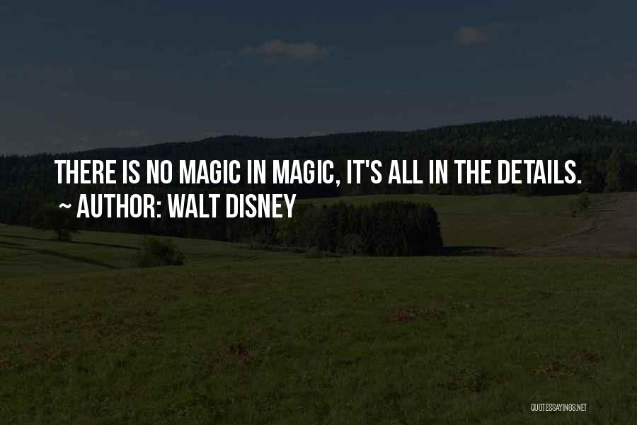 There Is No Magic Quotes By Walt Disney