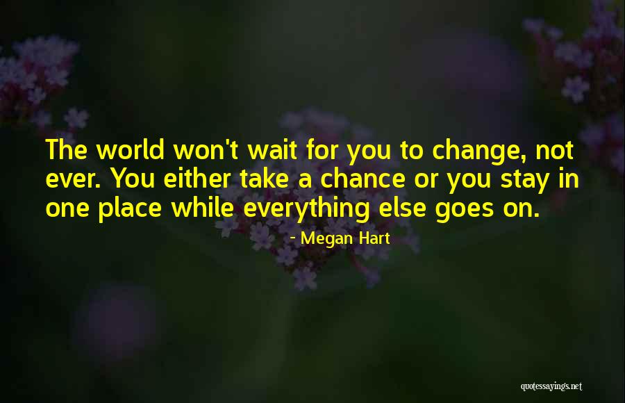 There Is No One Else Who Can Take Your Place Quotes By Megan Hart There Is No One Else Who Can Take Your Place Quotes By Megan Hart