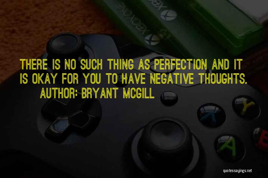 There Is No Perfection Quotes By Bryant McGill