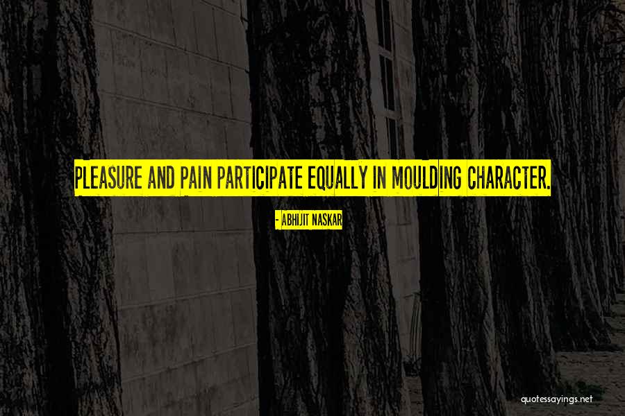 There Is No Pleasure Without Pain Quote Quotes By Abhijit Naskar