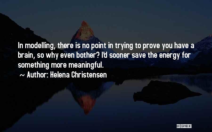 There Is No Point In Trying Quotes By Helena Christensen