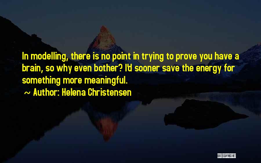 There Is No Point Quotes By Helena Christensen