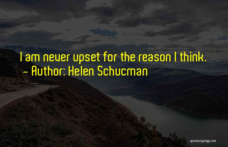 There Is No Reason To Be Upset Quotes By Helen Schucman