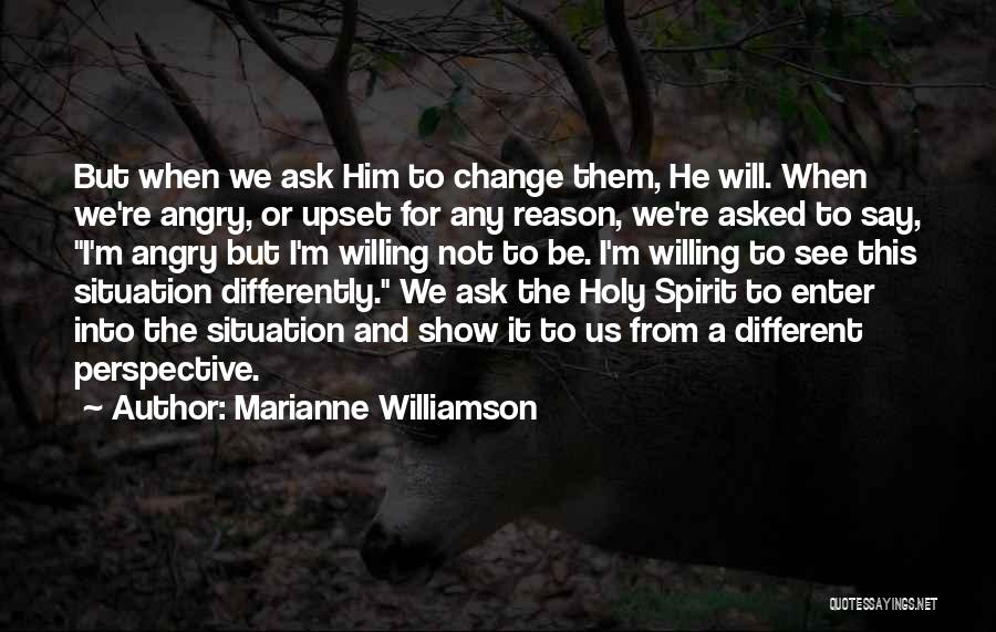 There Is No Reason To Be Upset Quotes By Marianne Williamson