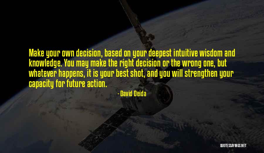 There Is No Right Or Wrong Decision Quotes By David Deida There Is No Right Or Wrong Decision Quotes By David Deida
