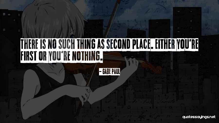 There Is No Second Place Quotes By Gabe Paul There Is No Second Place Quotes By Gabe Paul
