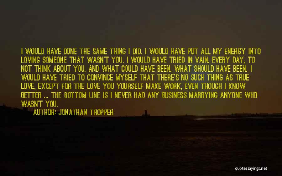There Is No Such Thing As Love Quotes By Jonathan Tropper