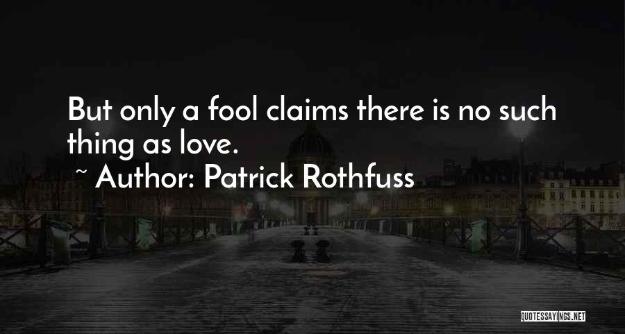 There Is No Such Thing As Love Quotes By Patrick Rothfuss