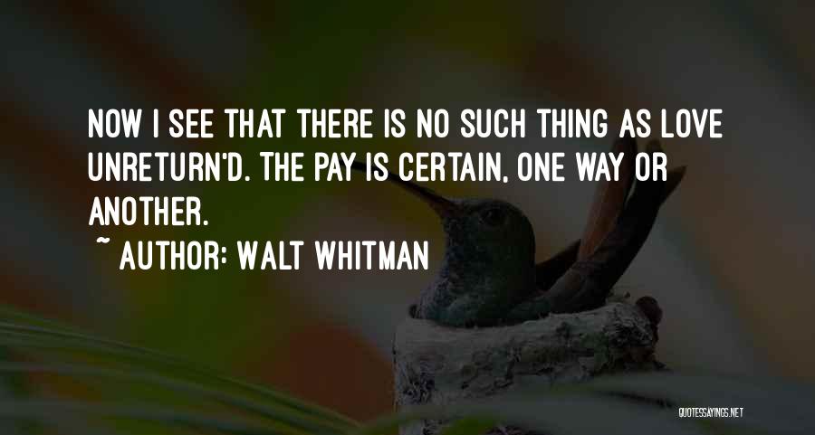 There Is No Such Thing As Love Quotes By Walt Whitman