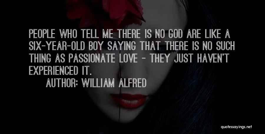 There Is No Such Thing As Love Quotes By William Alfred