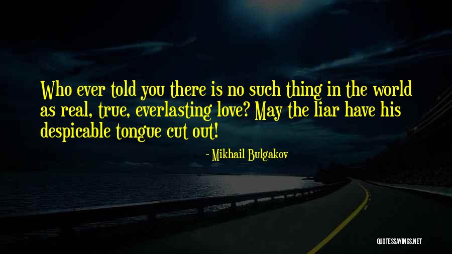 There Is No Such Thing As True Love Quotes By Mikhail Bulgakov There Is No Such Thing As True Love Quotes By Mikhail Bulgakov