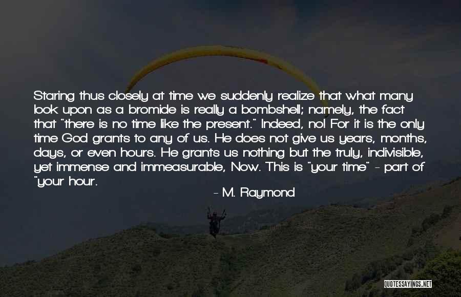 There Is No Time Like The Present Quotes By M. Raymond