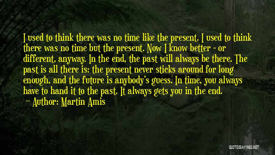 There Is No Time Like The Present Quotes By Martin Amis