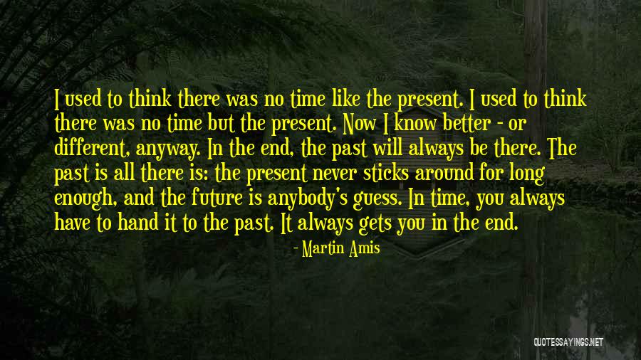 There Is No Time Like The Present Quotes By Martin Amis