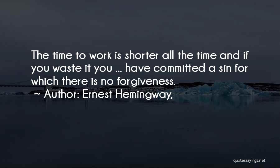 There Is No Time To Waste Quotes By Ernest Hemingway,