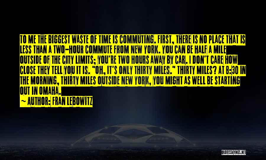 There Is No Time To Waste Quotes By Fran Lebowitz