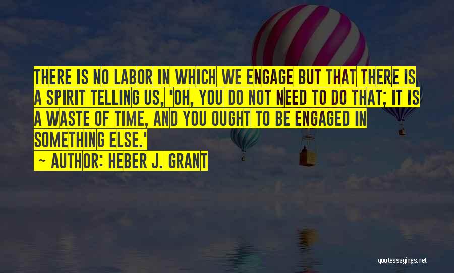 There Is No Time To Waste Quotes By Heber J. Grant