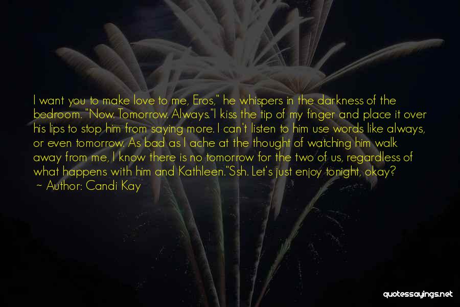 There Is No Tomorrow Quotes By Candi Kay